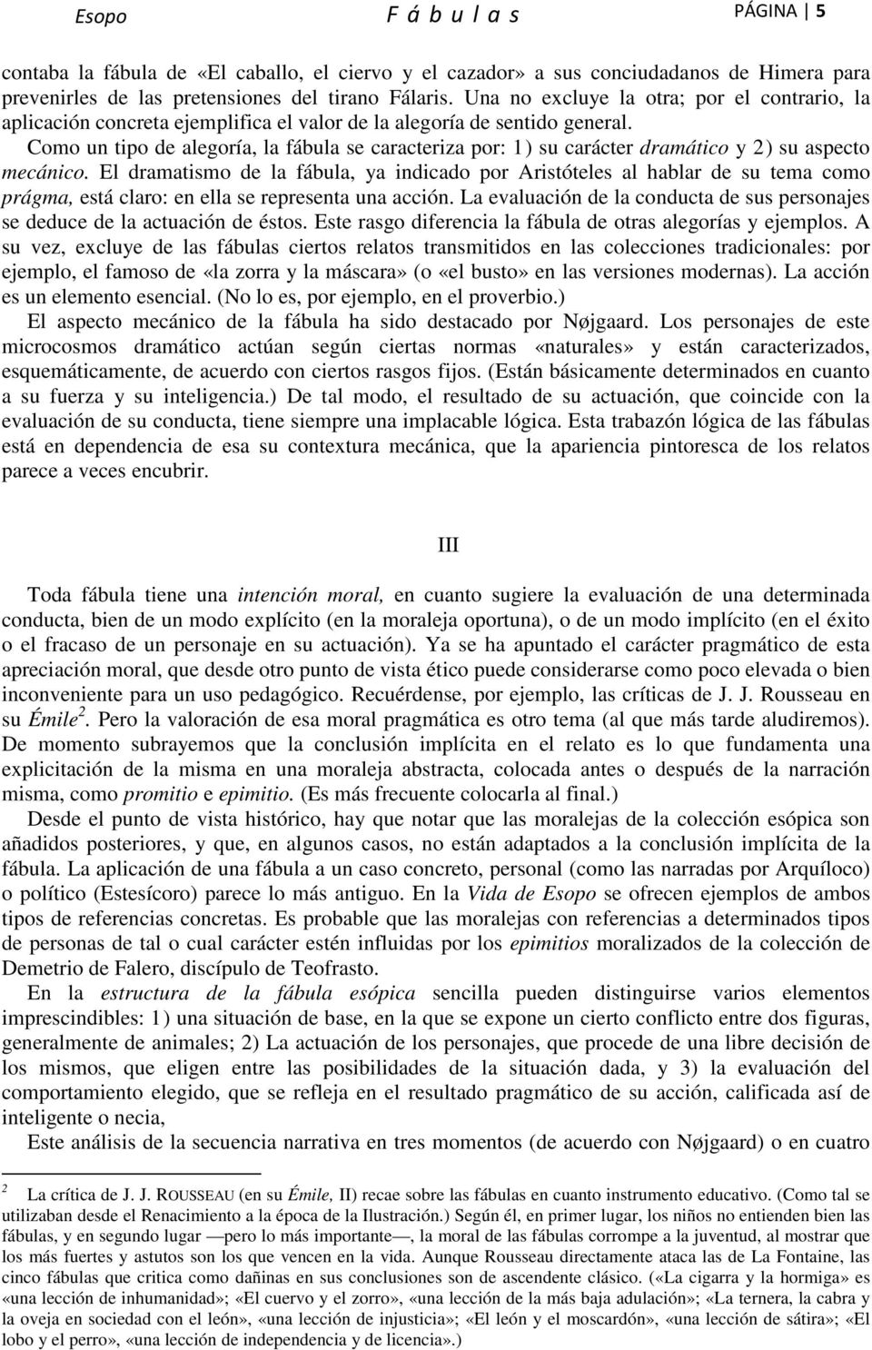 Como un tipo de alegoría, la fábula se caracteriza por: 1) su carácter dramático y 2) su aspecto mecánico.