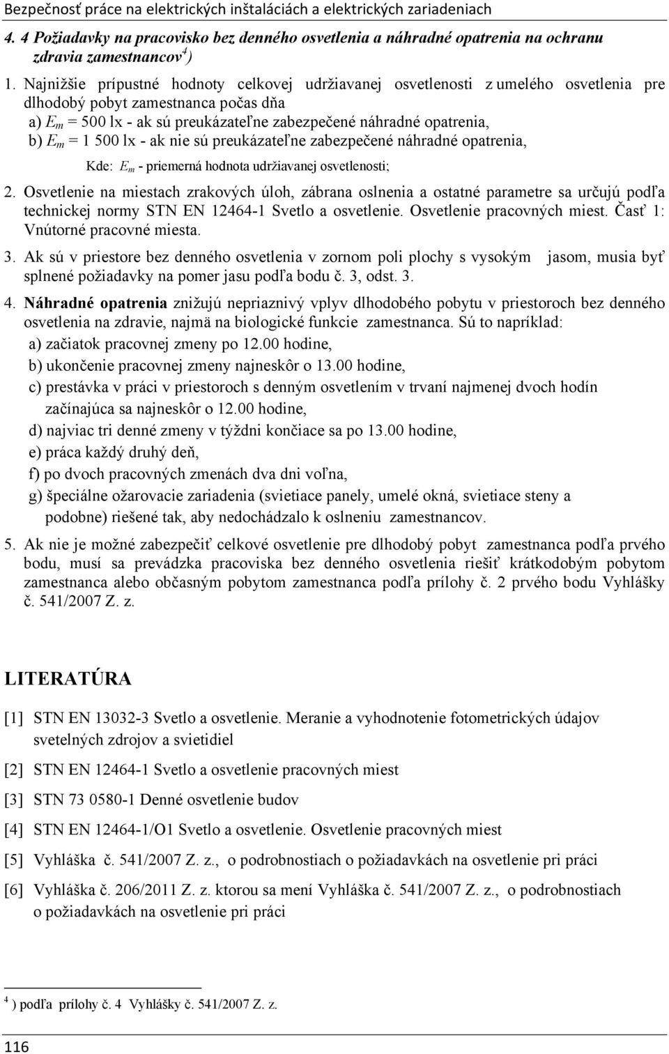 sú preukázteľne zezpečené náhrdné optreni, Kde: E m - priemerná hodnot udrživnej osvetlenosti; 2.