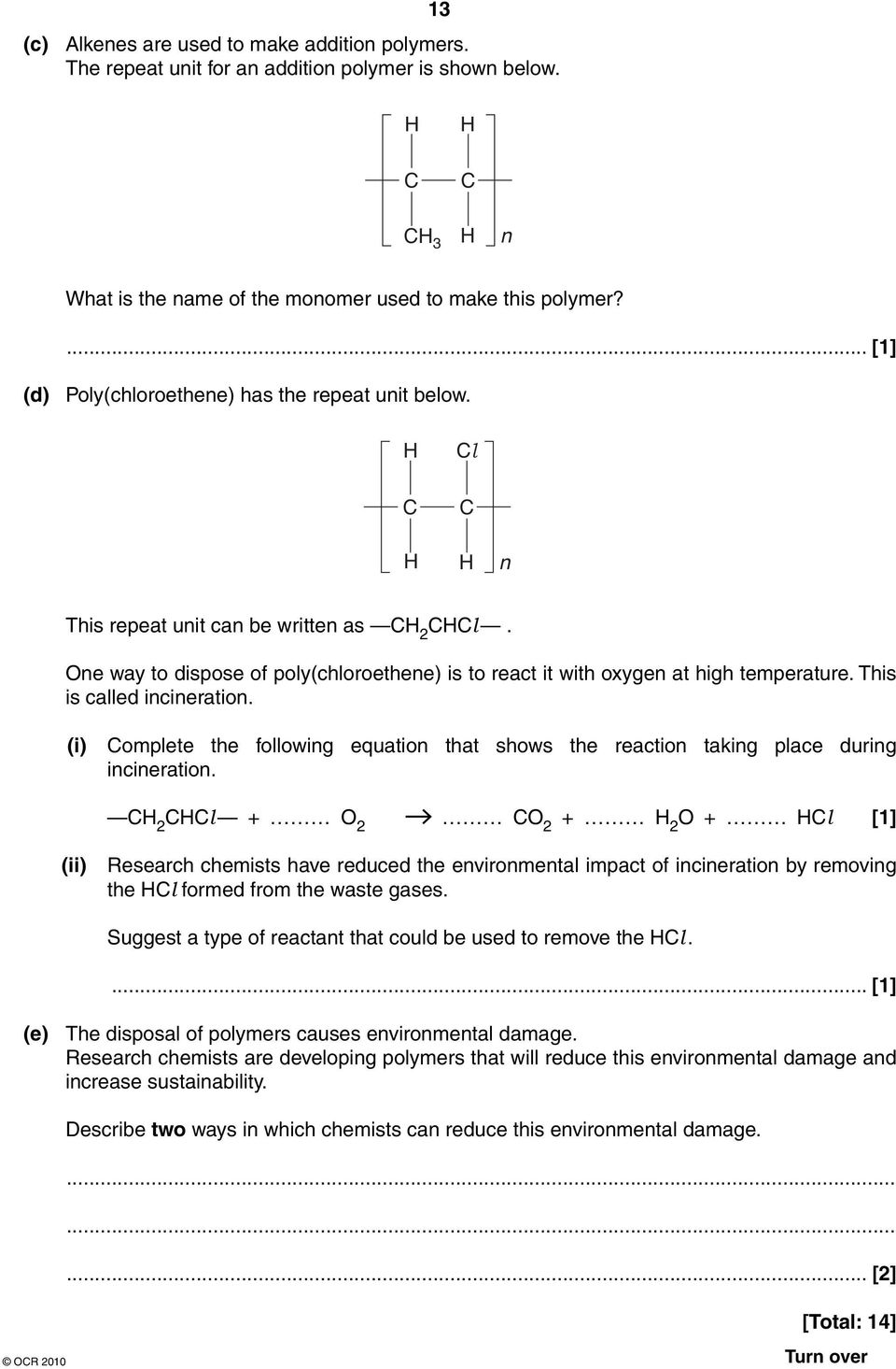 One way to dispose of poly(chloroethene) is to react it with oxygen at high temperature. This is called incineration.