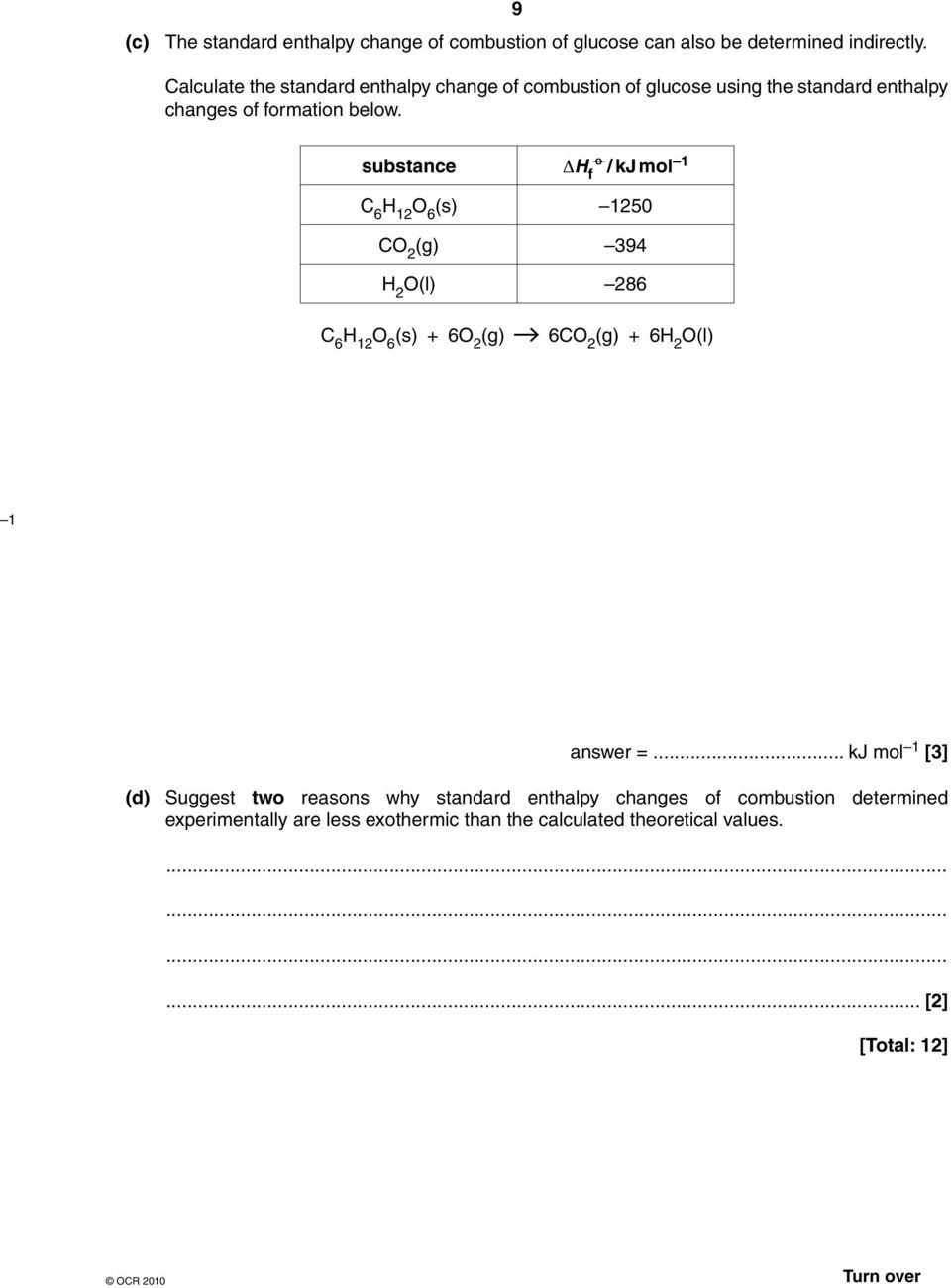 substance O ΔH f / kj mol 1 C 6 H 12 O 6 (s) 1250 C (g) 394 H 2 O(l) 286 C 6 H 12 O 6 (s) + 6 (g) 6C (g) + 6H 2 O(l) 1 answer =.