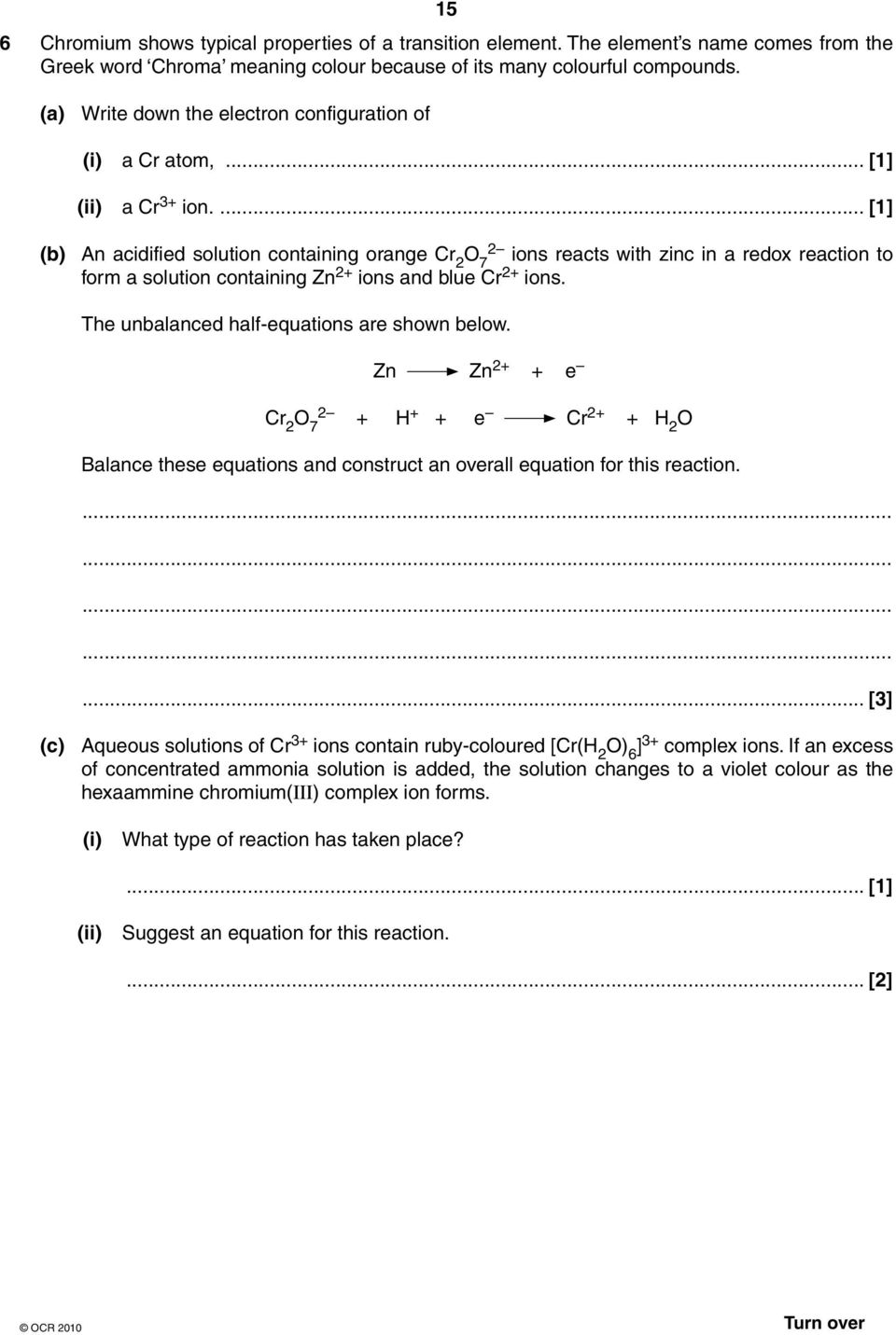 ... [1] (b) An acidified solution containing orange Cr 2 O 7 2 ions reacts with zinc in a redox reaction to form a solution containing Zn 2+ ions and blue Cr 2+ ions.