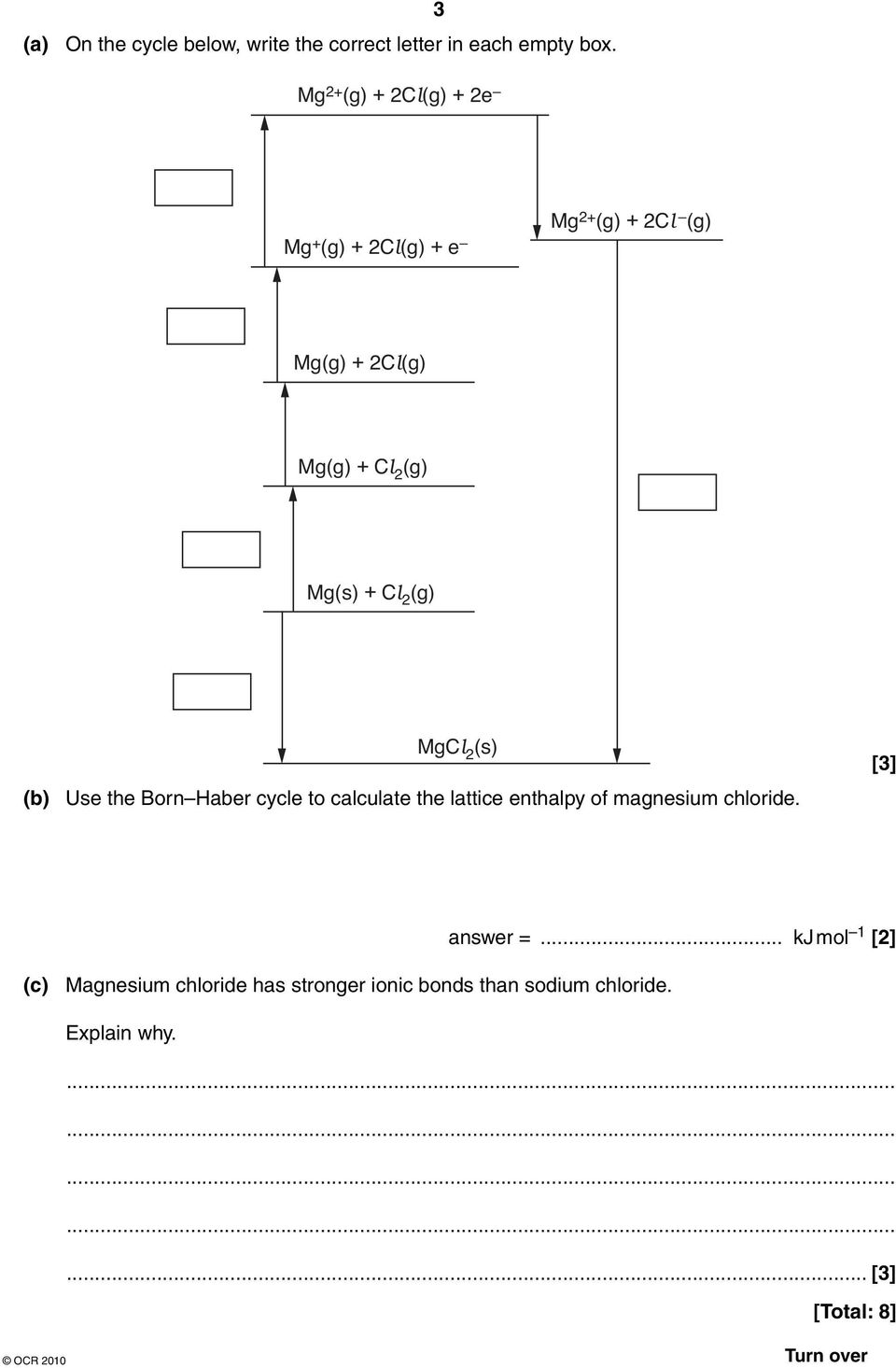 + Cl 2 (g) MgCl 2 (s) (b) Use the Born Haber cycle to calculate the lattice enthalpy of magnesium