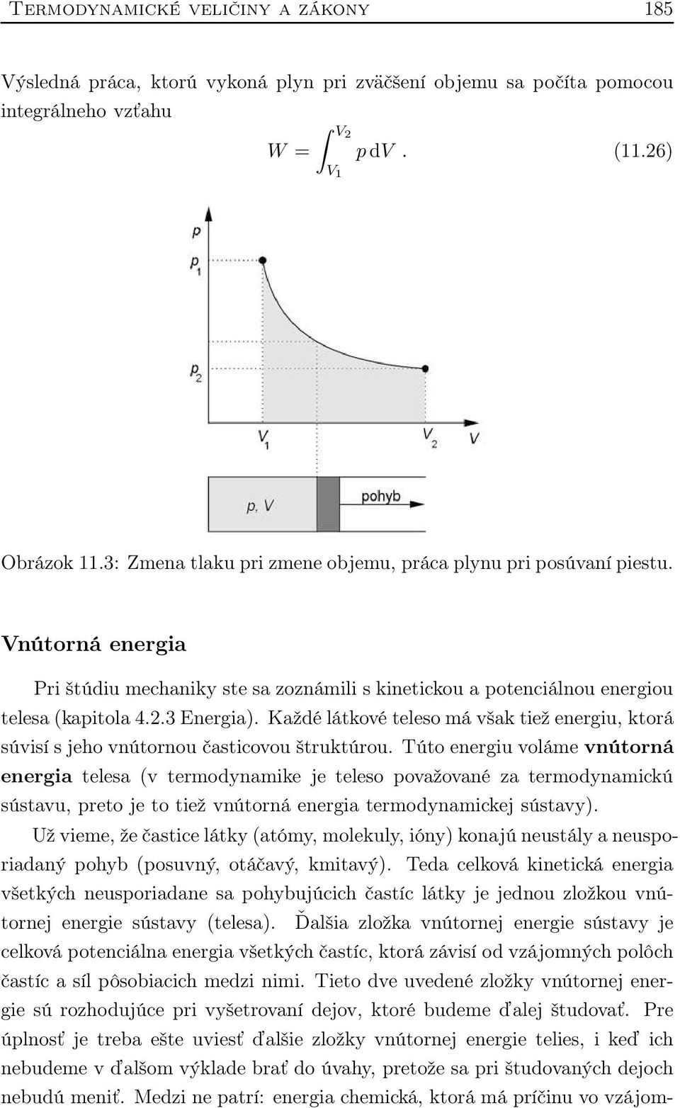 Každé látkové teleso má však tiež energiu, ktorá súvisí s jeho vnútornou časticovou štruktúrou.