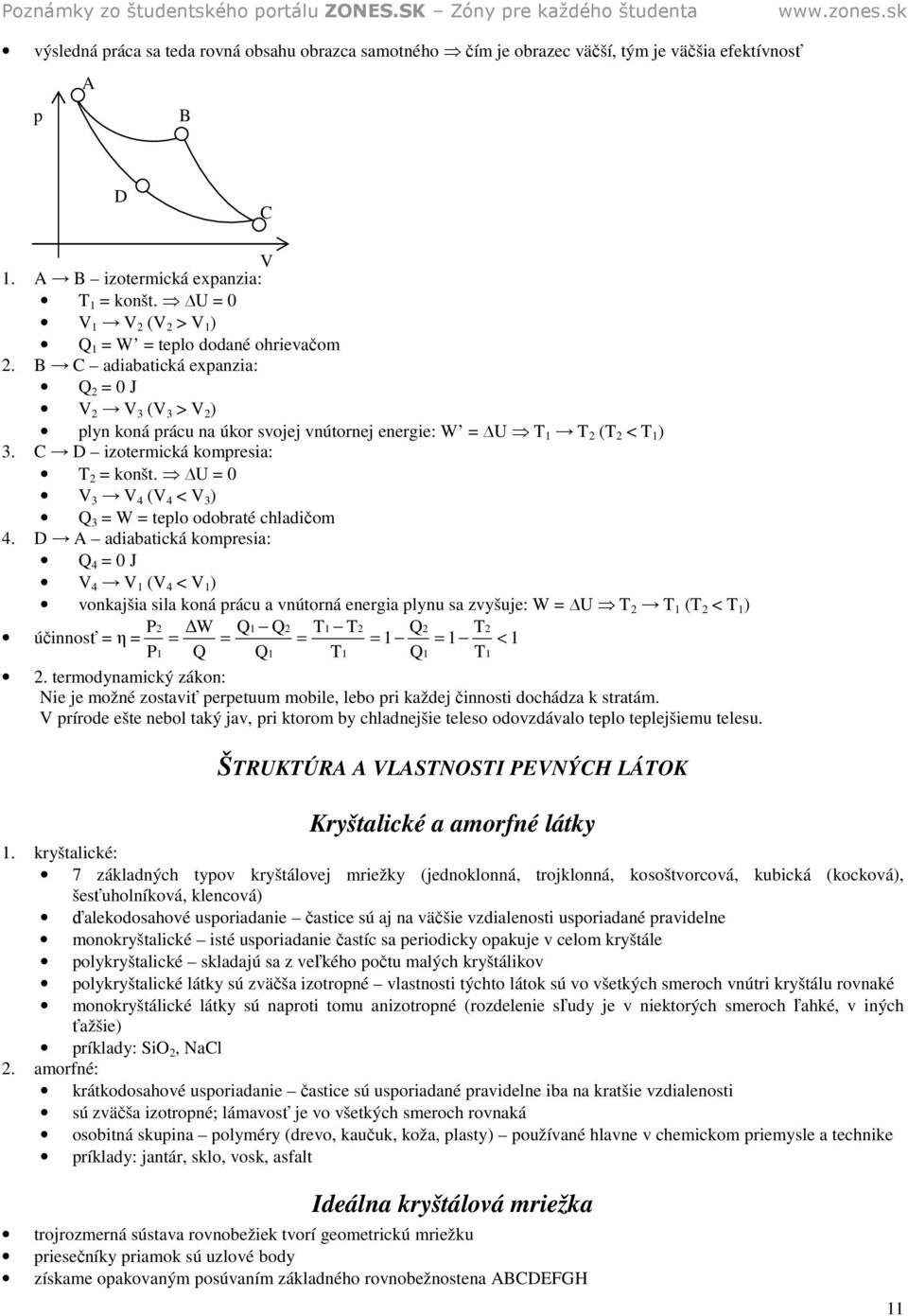 C D izotermická komresia: = konšt. U = 0 V 3 V 4 (V 4 < V 3 ) Q 3 = W = telo odobraté chladičom 4.