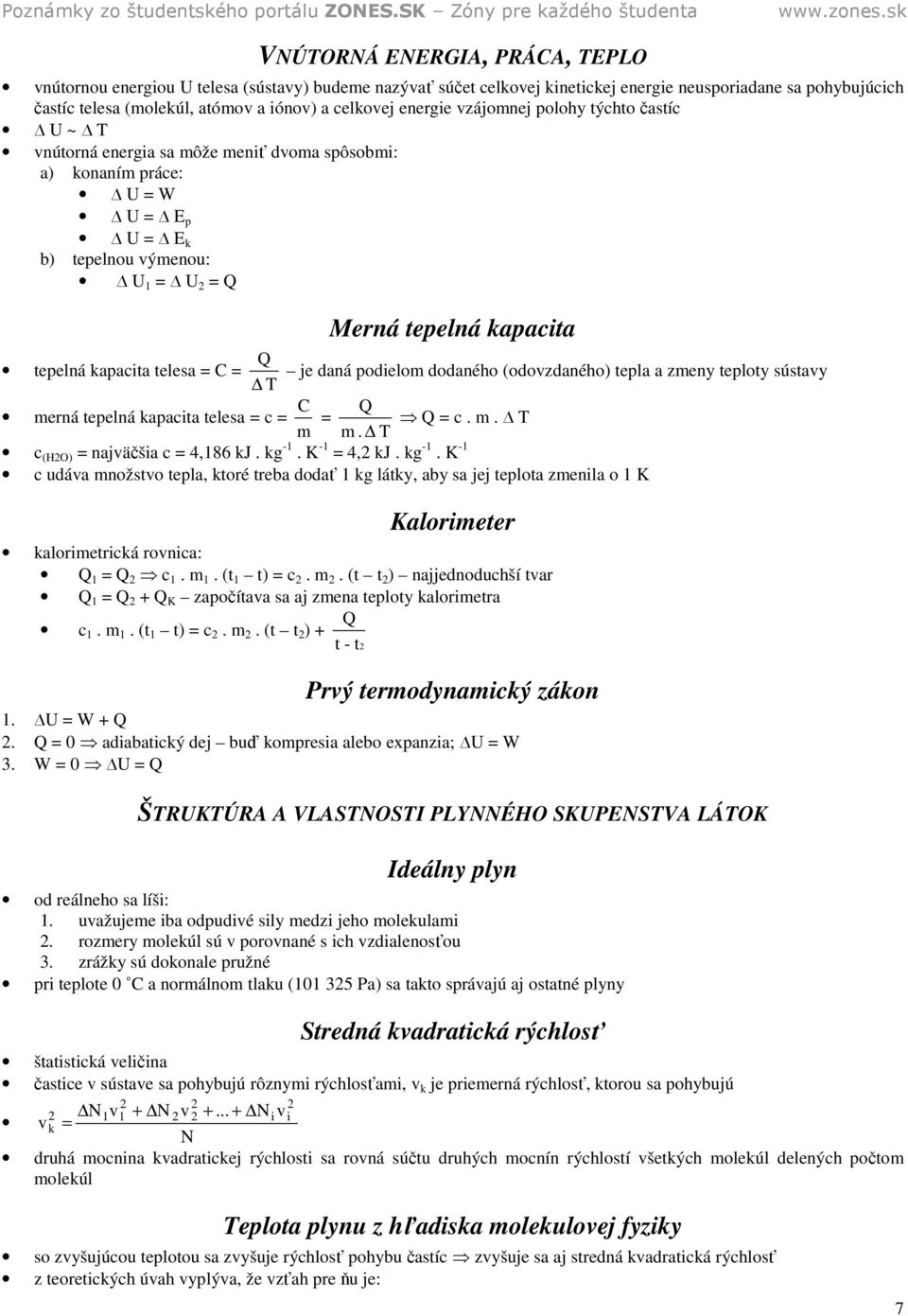 telesa = C = je daná odielom dodaného (odovzdaného) tela a zmeny teloty sústavy C Q merná teelná kaacita telesa = c = = Q = c. m. m m. c (HO) = najväčšia c = 4,186 kj. kg -1.