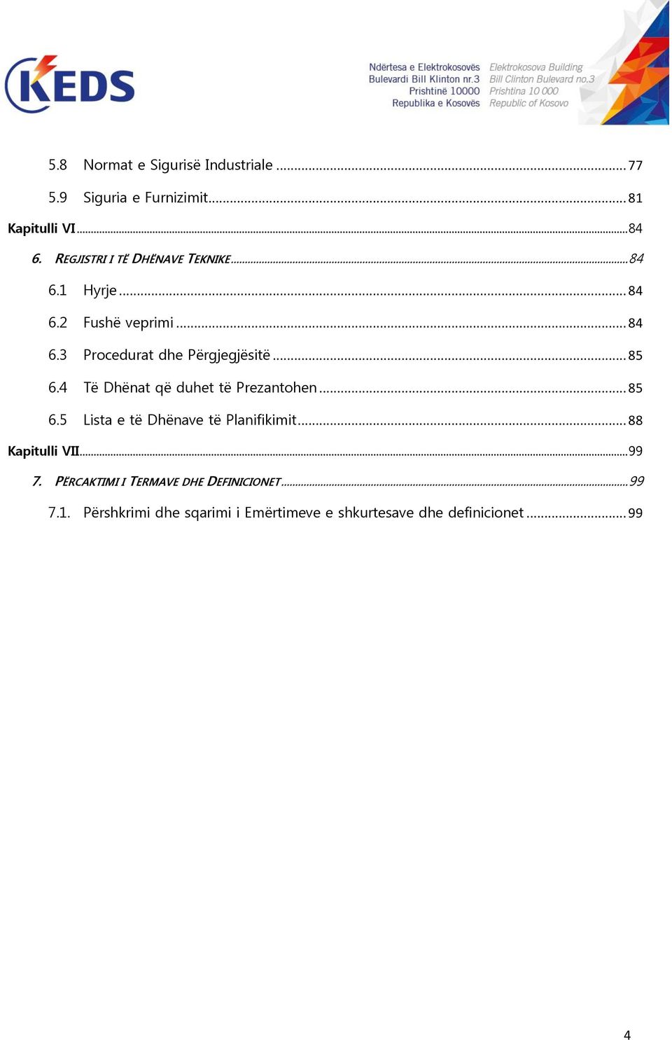 .. 85 6.4 Të Dhënat që duhet të Prezantohen... 85 6.5 Lista e të Dhënave të Planifikimit... 88 Kapitulli VII.