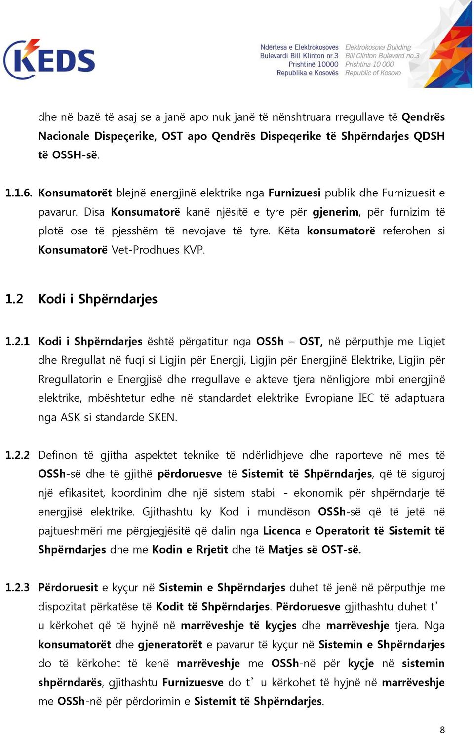 Këta konsumatorë referohen si Konsumatorë Vet-Prodhues KVP. 1.2 