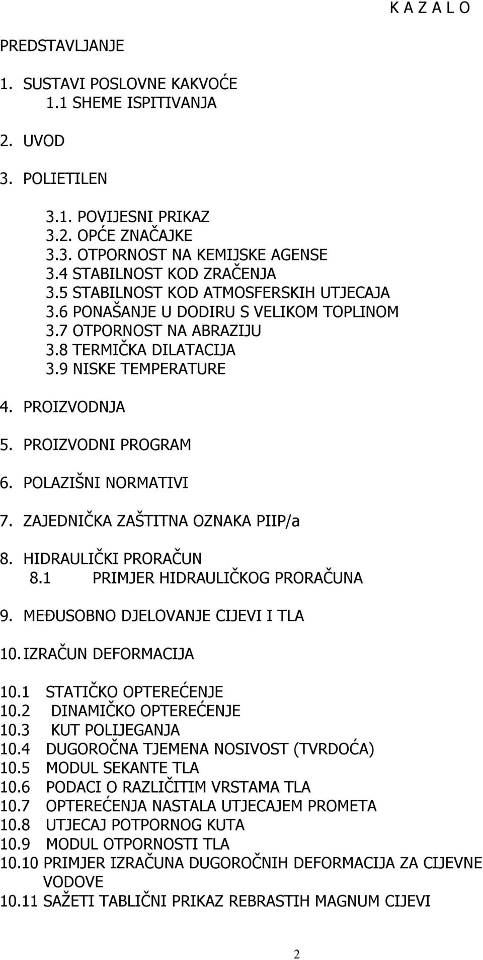 PROIZVODNI PROGRAM 6. POLAZIŠNI NORMATIVI 7. ZAJEDNIČKA ZAŠTITNA OZNAKA PIIP/a 8. HIDRAULIČKI PRORAČUN 8.1 PRIMJER HIDRAULIČKOG PRORAČUNA 9. MEĐUSOBNO DJELOVANJE CIJEVI I TLA 10.