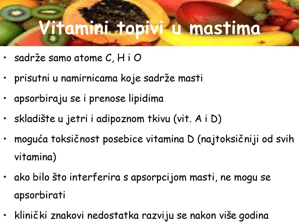 A i D) moguća toksičnost posebice vitamina D (najtoksičniji od svih vitamina) ako bilo što