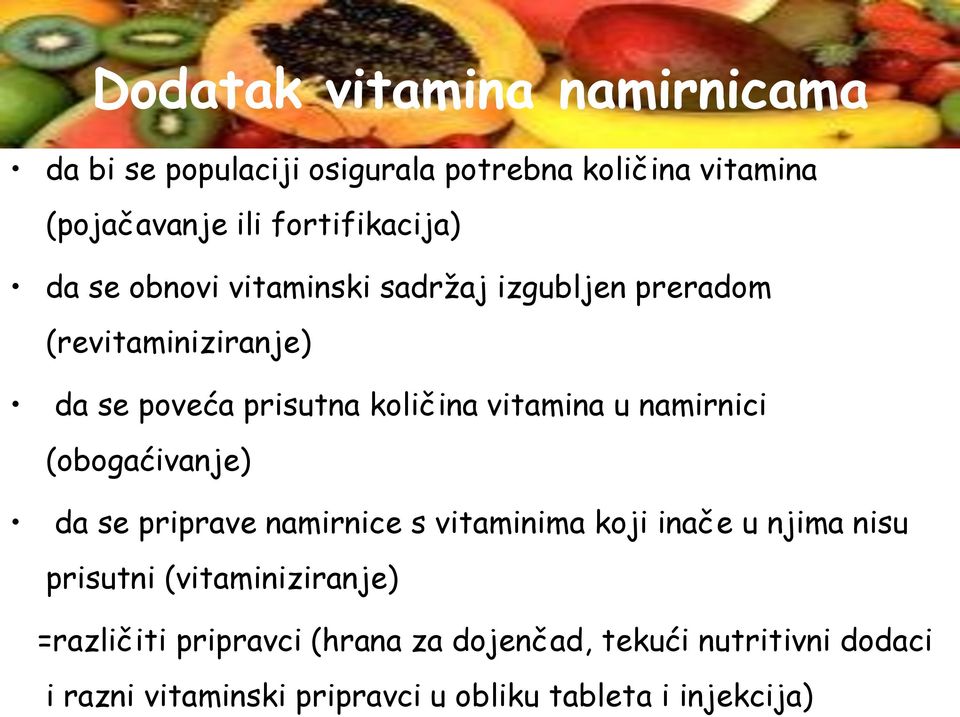namirnici (obogaćivanje) da se priprave namirnice s vitaminima koji inače u njima nisu prisutni (vitaminiziranje)