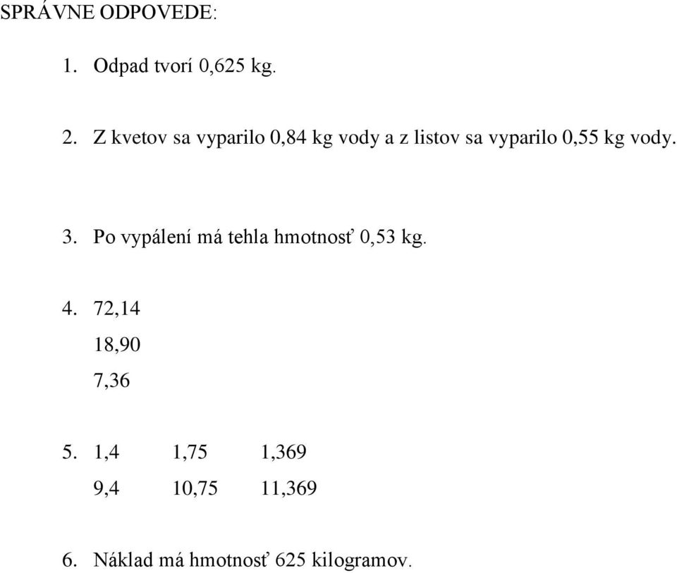 kg vody. 3. Po vypálení má tehla hmotnosť 0,53 kg. 4.