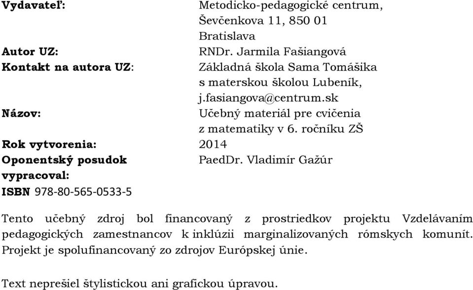 sk Názov: Učebný materiál pre cvičenia z matematiky v 6. ročníku ZŠ Rok vytvorenia: 2014 Oponentský posudok PaedDr.