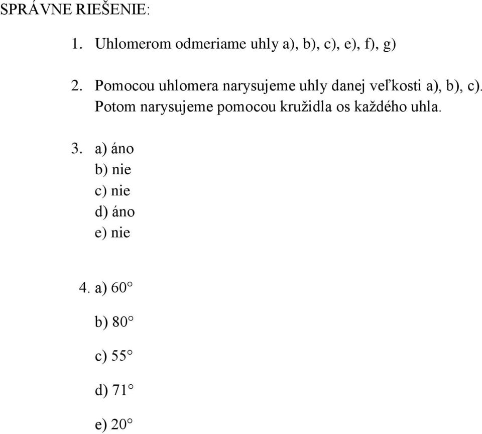 Pomocou uhlomera narysujeme uhly danej veľkosti a), b), c).