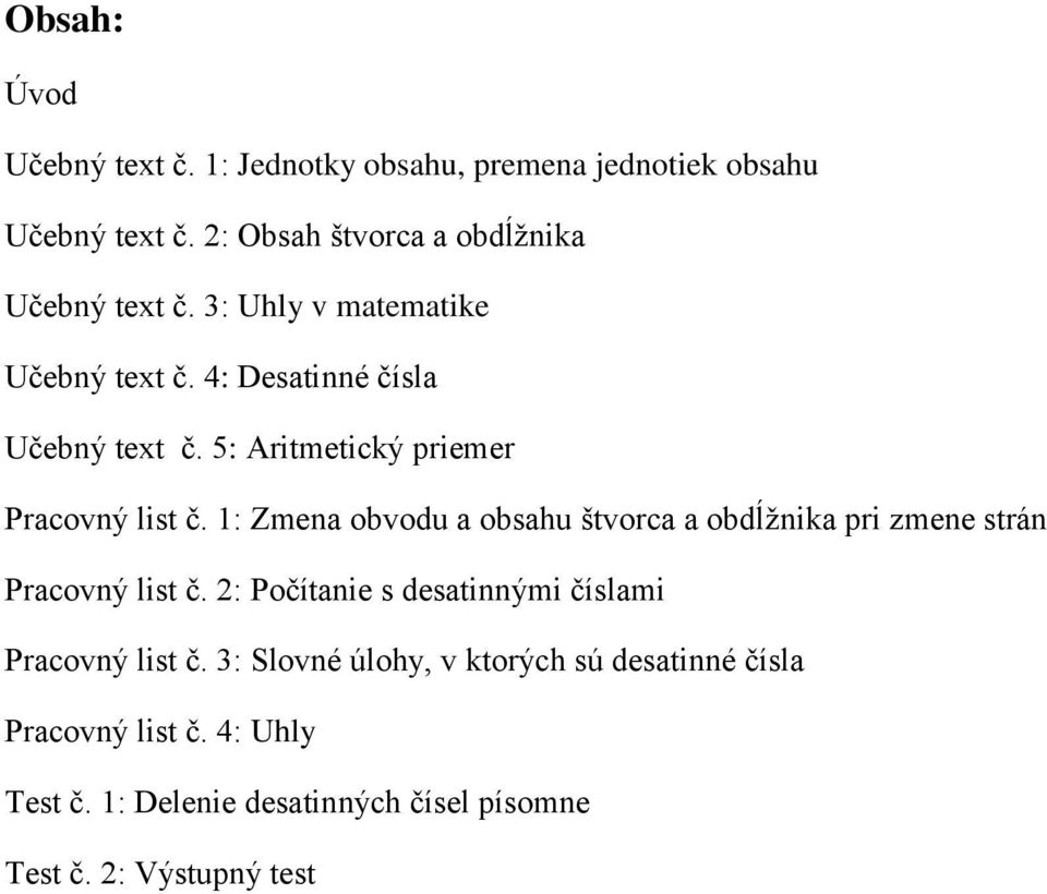 5: Aritmetický priemer Pracovný list č. 1: Zmena obvodu a obsahu štvorca a obdĺžnika pri zmene strán Pracovný list č.