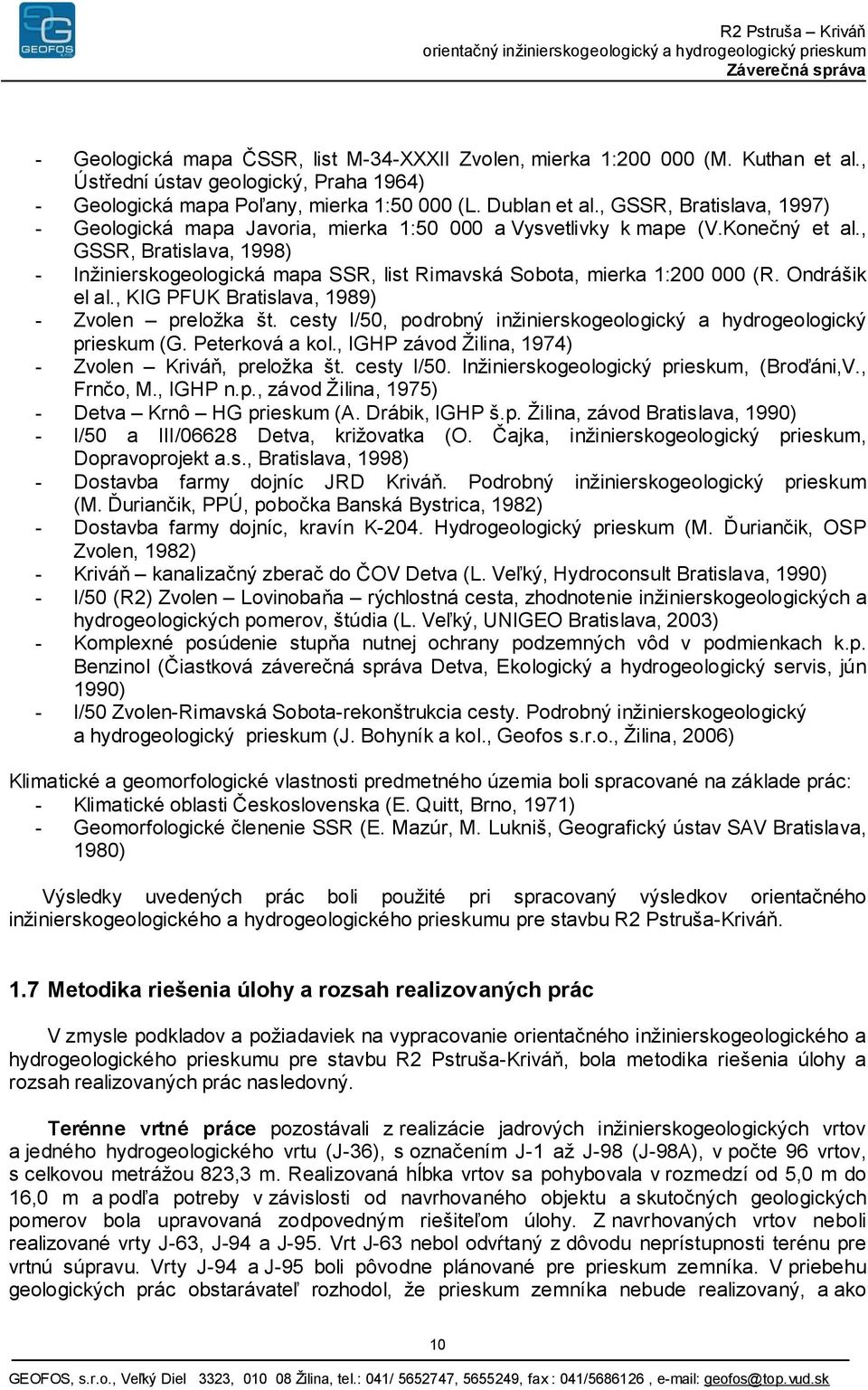 , GSSR, Bratislava, 1998) - Inžinierskogeologická mapa SSR, list Rimavská Sobota, mierka 1:200 000 (R. Ondrášik el al., KIG PFUK Bratislava, 1989) - Zvolen preložka št.