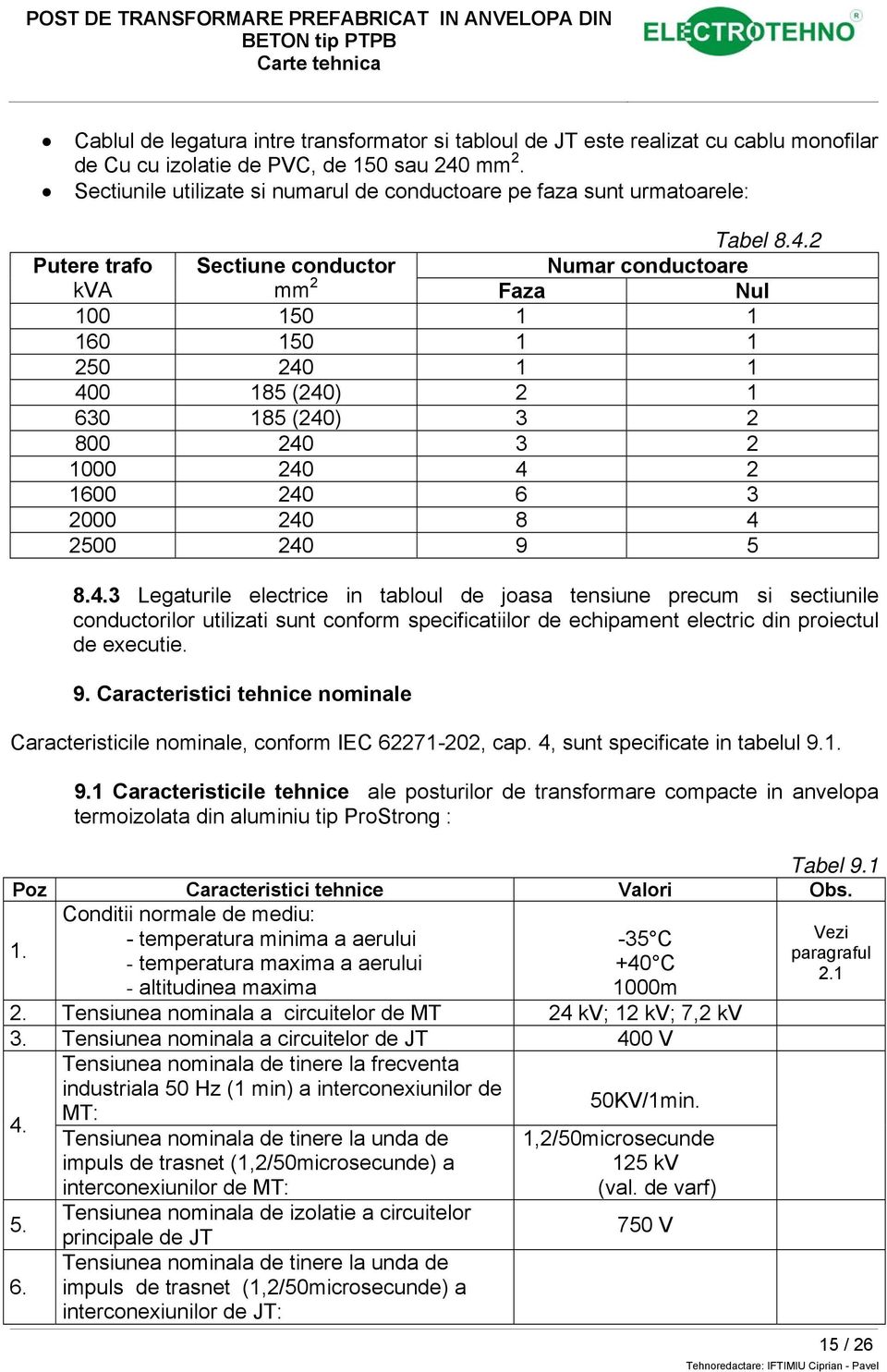 2 Numar conductoare kva mm 2 Faza Nul 100 150 1 1 160 150 1 1 250 240