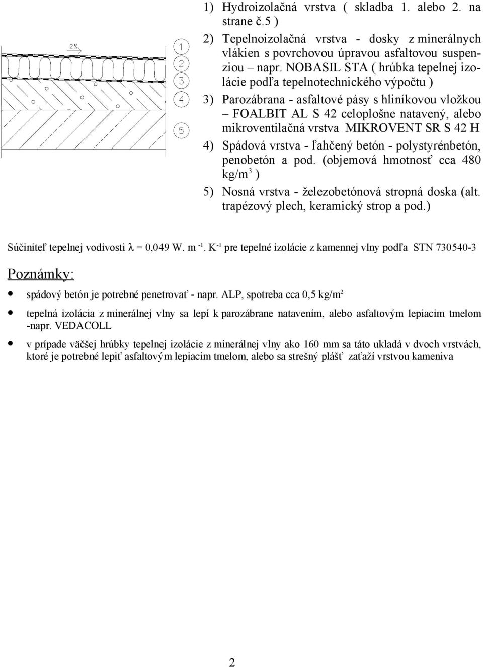 MIKROVENT SR S 42 H 4) Spádová vrstva - ľahčený betón - polystyrénbetón, penobetón a pod. (objemová hmotnosť cca 480 kg/m3 ) 5) Nosná vrstva - železobetónová stropná doska (alt.