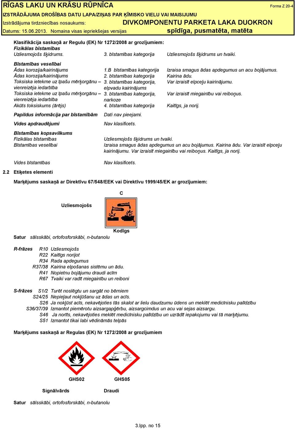 Toksiska ietekme uz īpašu mērķorgānu 3. bīstamības kategorija, Var izraisīt elpceļu kairinājumu. vienreizēja iedarbība elpvadu kairinājums Toksiska ietekme uz īpašu mērķorgānu 3.