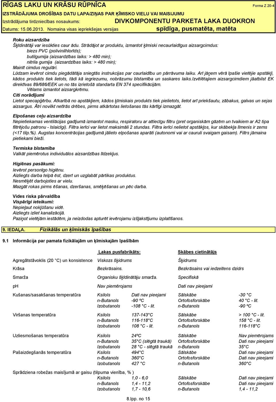 cimdus regulāri. Lūdzam ievērot cimdu piegādātāja sniegtās instrukcijas par caurlaidību un pārrāvuma laiku.