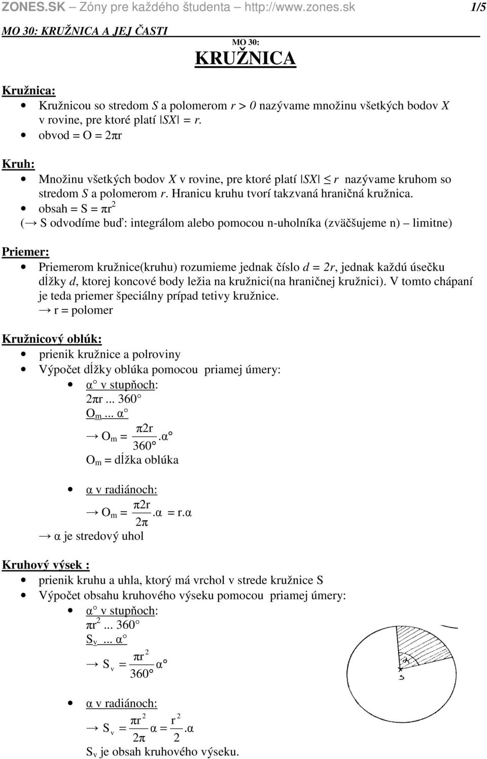 bsah = S = πr ( S dvdíme buď: integrálm aleb pmcu n-uhlníka (zväčšujeme n) limitne) Priemer: Priemerm kružnice(kruhu) rzumieme jednak čísl d = r, jednak každú úsečku dĺžky d, ktrej kncvé bdy ležia na