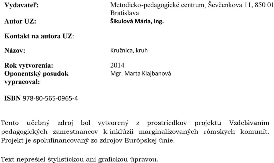 Marta Klajbanová vypracoval: ISBN 978-80-565-0965-4 Tento učebný zdroj bol vytvorený z prostriedkov projektu Vzdelávaním