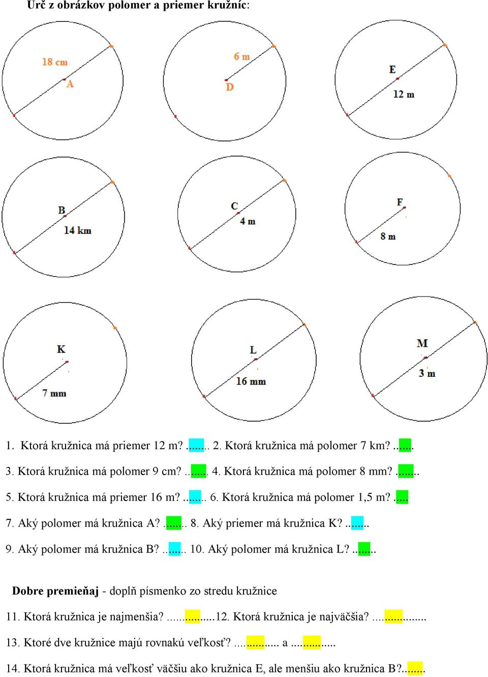 ... 9. Aký polomer má kružnica B?... 10. Aký polomer má kružnica L?... Dobre premieňaj - doplň písmenko zo stredu kružnice 11. Ktorá kružnica je najmenšia?...12.