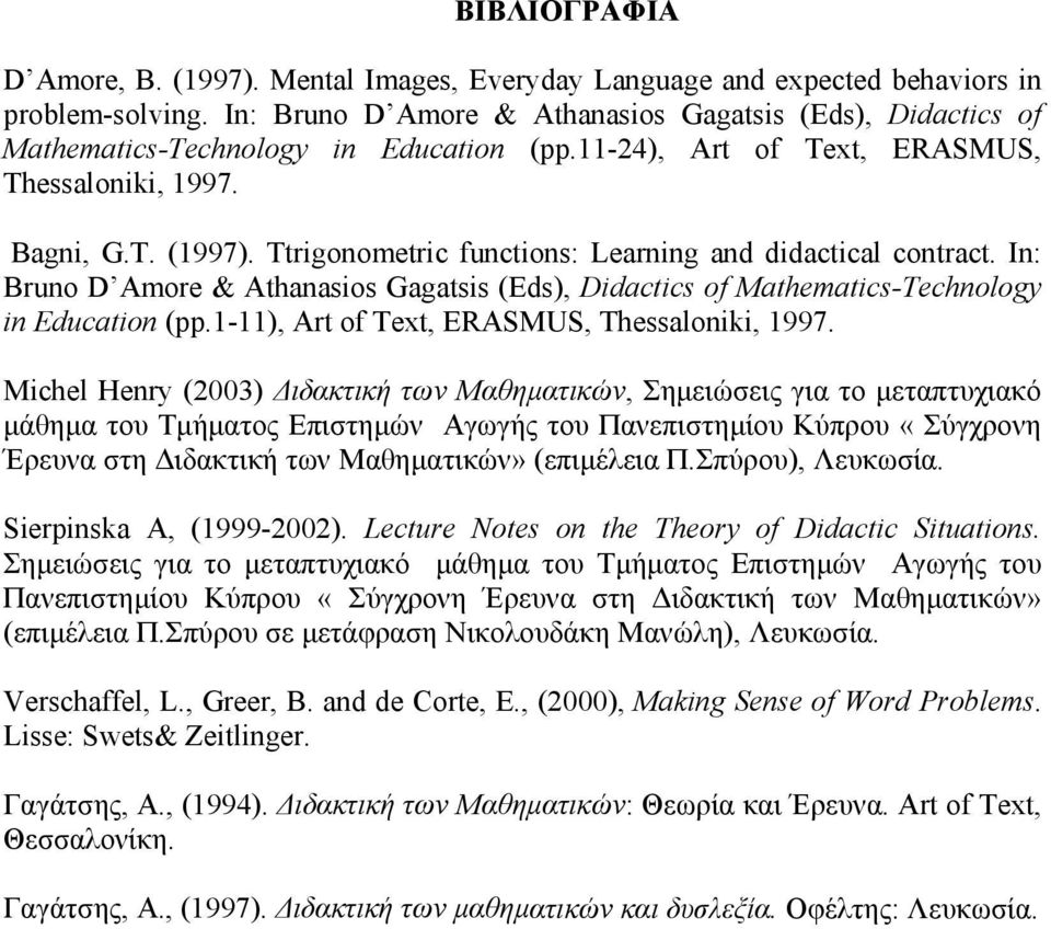 Τtrigonometric functions: Learning and didactical contract. In: Bruno D Amore & Athanasios Gagatsis (Eds), Didactics of Mathematics-Technology in Education (pp.