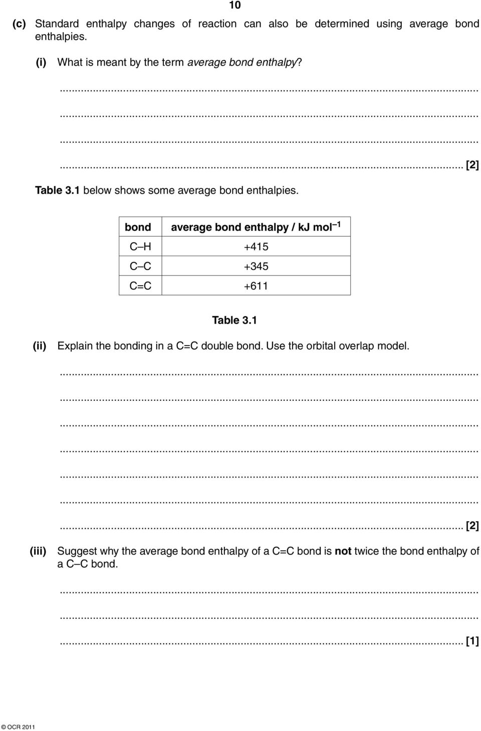 bond average bond enthalpy / kj mol 1 C +415 C C +345 C=C +611 Table 3.1 (ii) Explain the bonding in a C=C double bond.