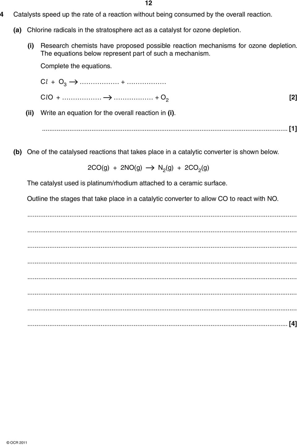 Cl + O 3 + ClO + + O 2 [2] (ii) Write an equation for the overall reaction in (i).... [1] (b) One of the catalysed reactions that takes place in a catalytic converter is shown below.