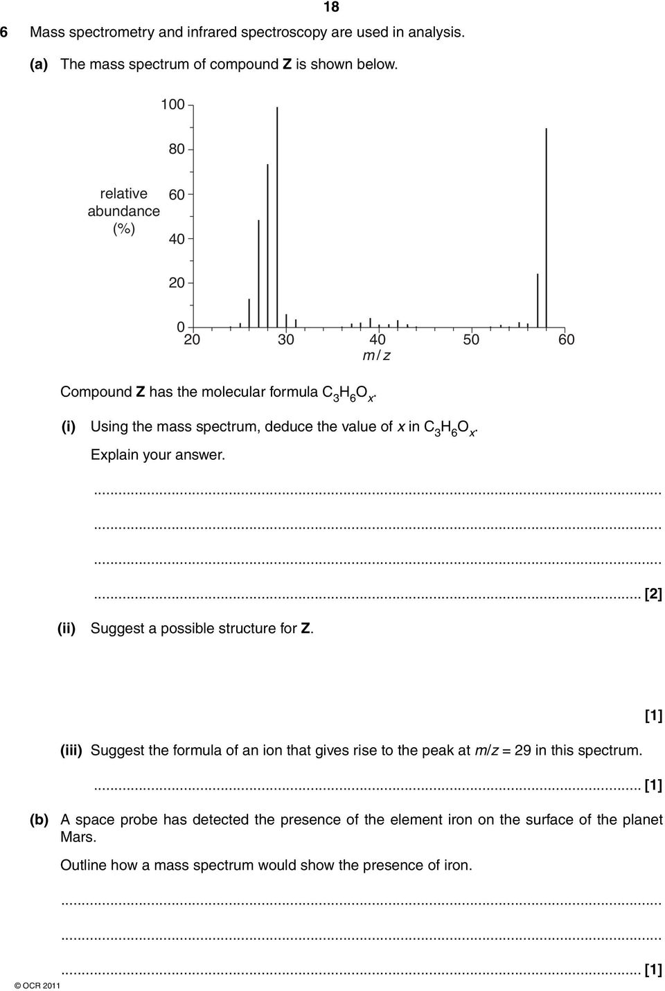 (i) Using the mass spectrum, deduce the value of x in C 3 6 O x. Explain your answer.... [2] (ii) Suggest a possible structure for Z.