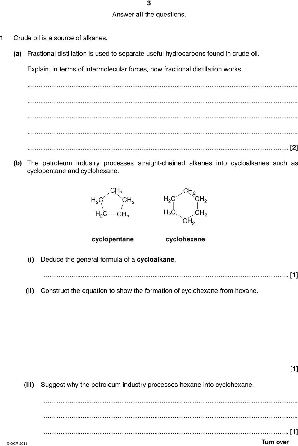 ... [2] (b) The petroleum industry processes straight-chained alkanes into cycloalkanes such as cyclopentane and cyclohexane.