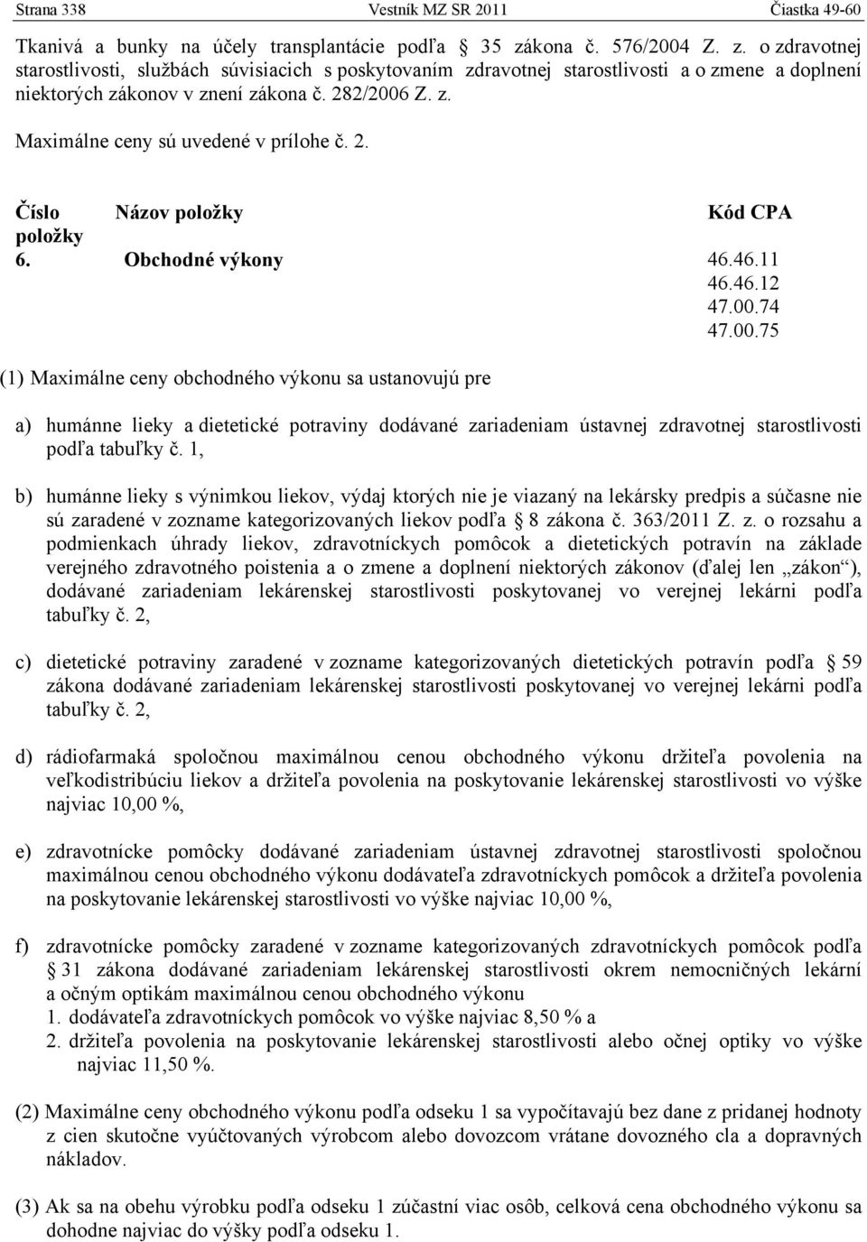 2. Číslo Názov položky Kód CPA položky 6. Obchodné výkony 46.46.11 46.46.12 47.00.