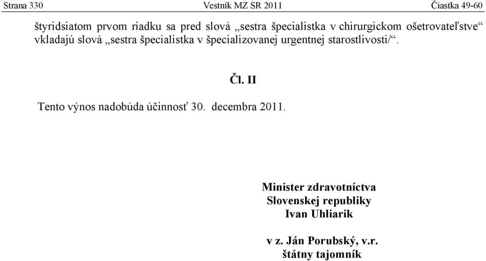 špecializovanej urgentnej starostlivosti/. Čl. II Tento výnos nadobúda účinnosť 30.