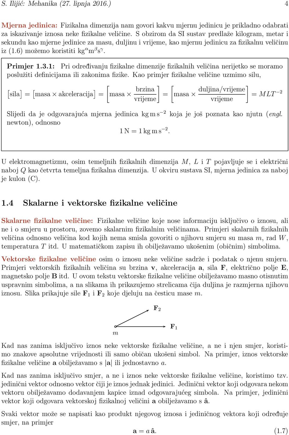 1: Pri odredivanju fizikalne dimenzije fizikalnih veličina nerijetko se moramo poslužiti definicijama ili zakonima fizike.