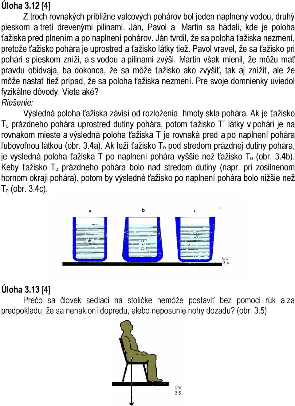 Pavol vravel, že sa ťažisko pri pohári s pieskom zníži, a s vodou a pilinami zvýši.