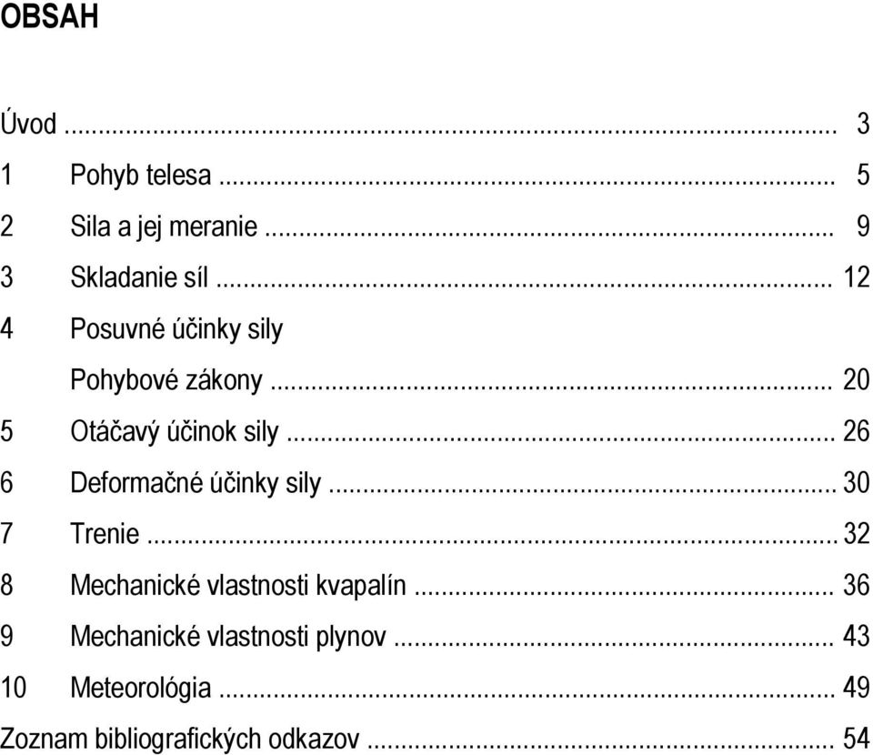 .. 26 6 Deformačné účinky sily... 30 7 Trenie... 32 8 Mechanické vlastnosti kvapalín.