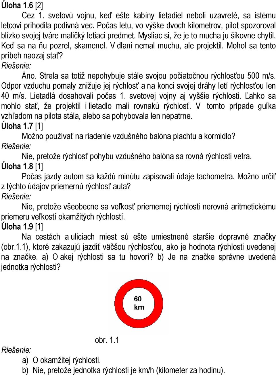 V dlani nemal muchu, ale projektil. Mohol sa tento príbeh naozaj stať? Áno. Strela sa totiž nepohybuje stále svojou počiatočnou rýchlosťou 500 m/s.