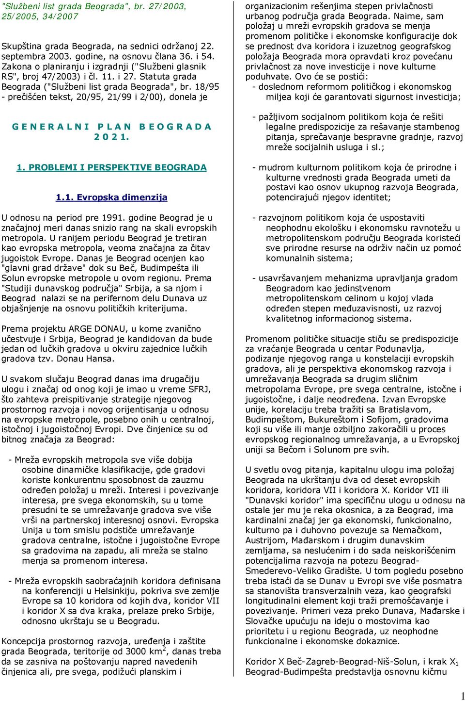 18/95 - prečišćen tekst, 20/95, 21/99 i 2/00), donela je G E N E R A L N I P L A N B E O G R A D A 2 0 2 1. 1. PROBLEMI I PERSPEKTIVE BEOGRADA 1.1. Evropska dimenzija U odnosu na period pre 1991.