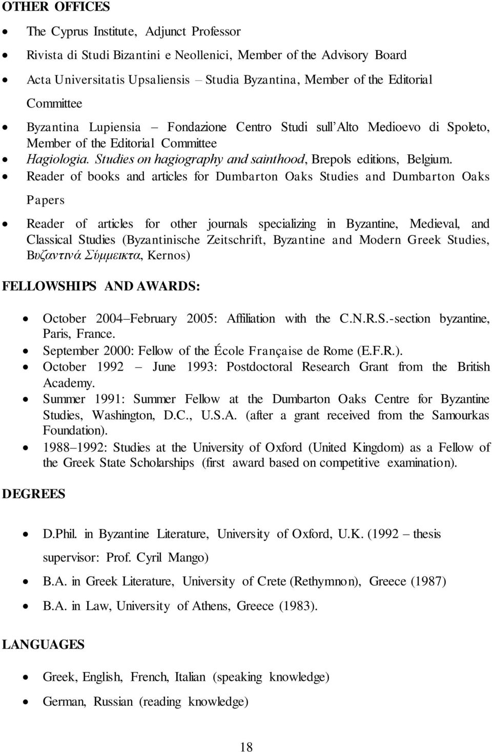 Reader of books and articles for Dumbarton Oaks Studies and Dumbarton Oaks Papers Reader of articles for other journals specializing in Byzantine, Medieval, and Classical Studies (Byzantinische