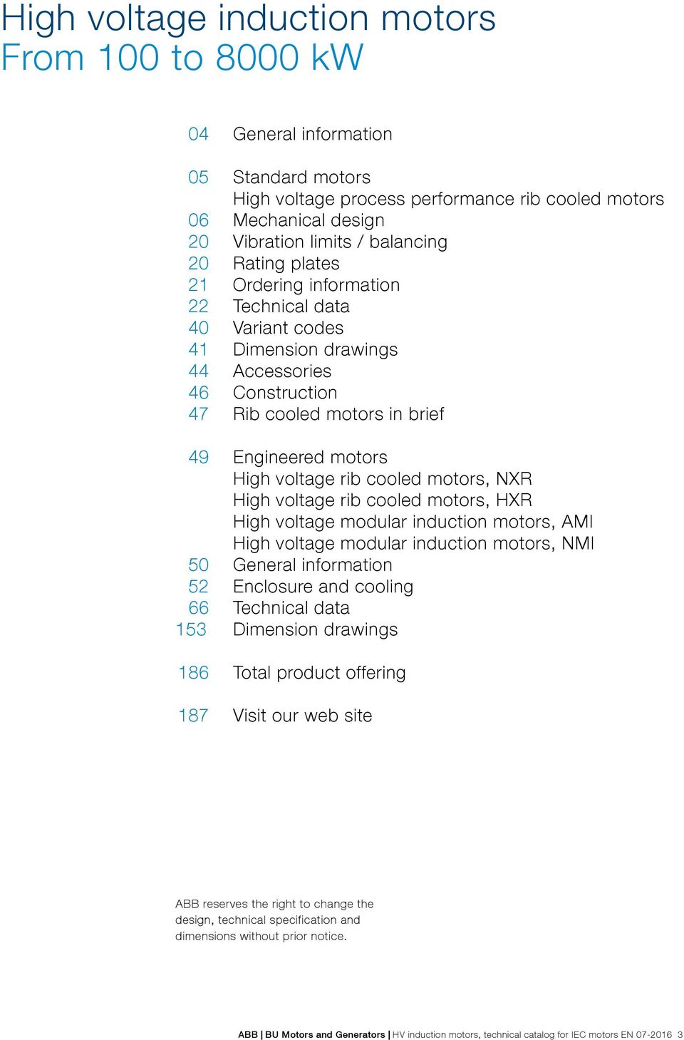 motors, NXR High voltage rib cooled motors, HXR High voltage modular induction motors, MI High voltage modular induction motors, NMI 50 General information 52 Enclosure and cooling 66 Technical data
