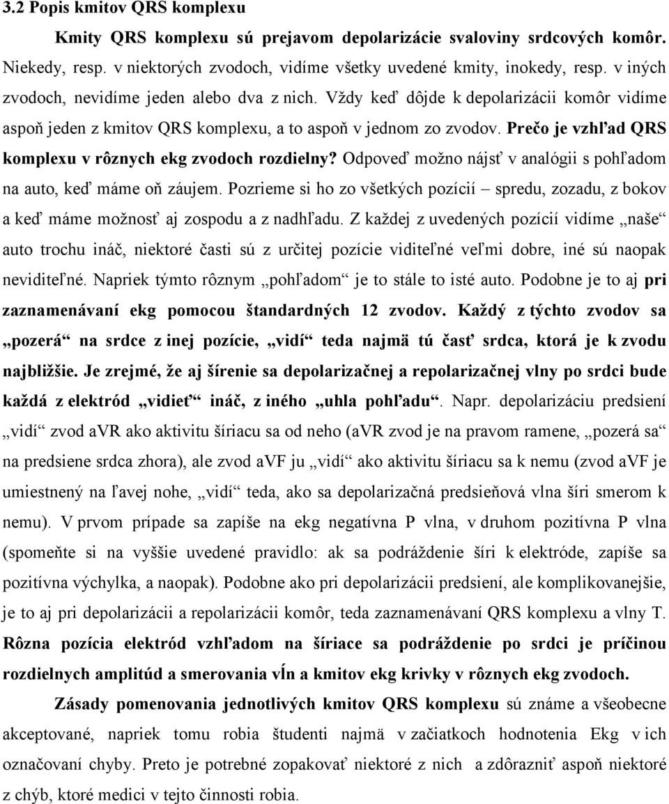 Prečo je vzhľad QRS komplexu v rôznych ekg zvodoch rozdielny? Odpoveď možno nájsť v analógii s pohľadom na auto, keď máme oň záujem.