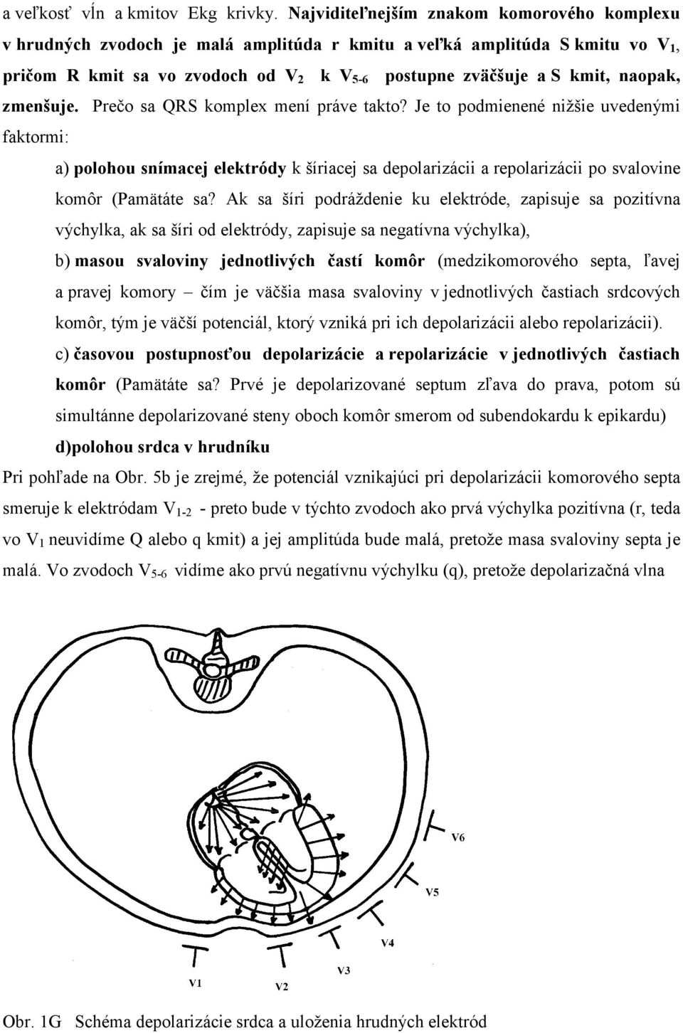 naopak, zmenšuje. Prečo sa QRS komplex mení práve takto?