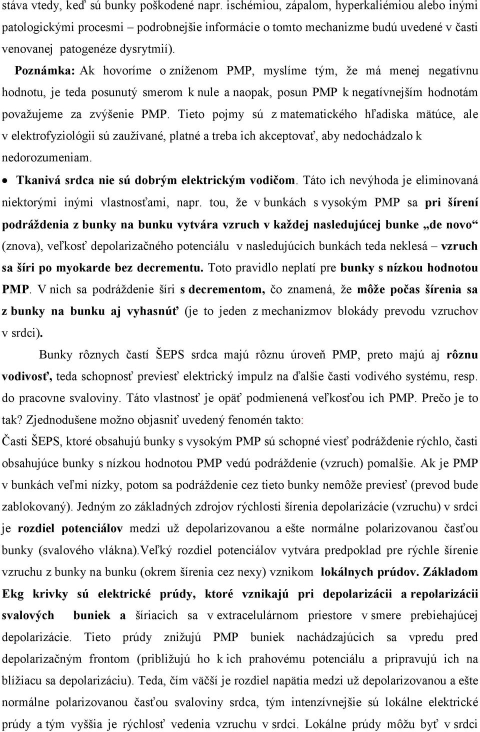 Poznámka: Ak hovoríme o zníženom PMP, myslíme tým, že má menej negatívnu hodnotu, je teda posunutý smerom k nule a naopak, posun PMP k negatívnejším hodnotám považujeme za zvýšenie PMP.