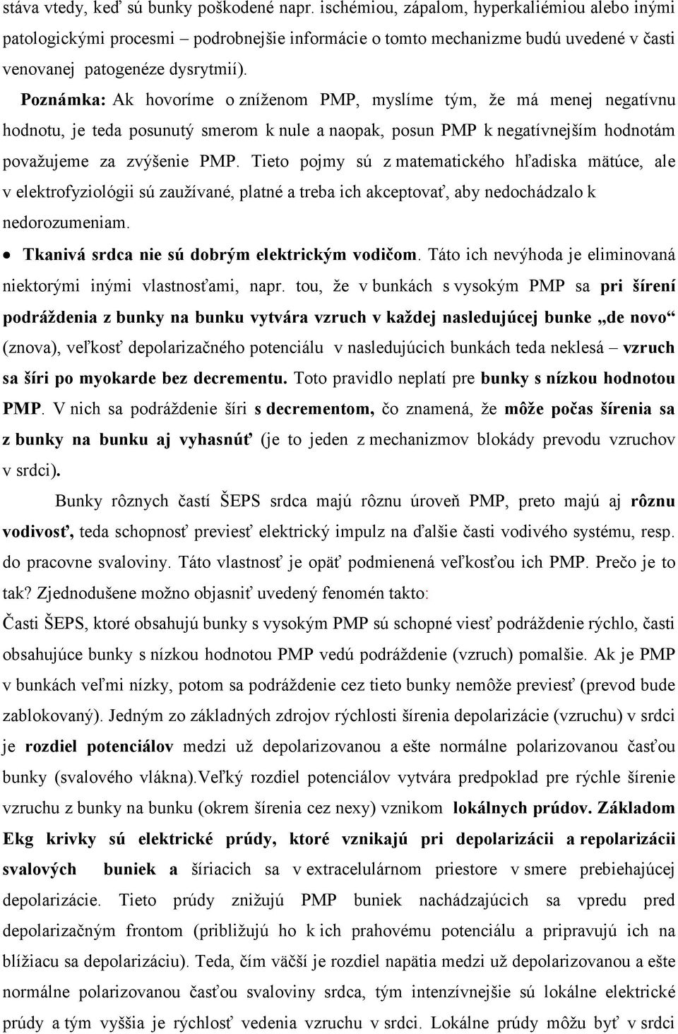 Poznámka: Ak hovoríme o zníženom PMP, myslíme tým, že má menej negatívnu hodnotu, je teda posunutý smerom k nule a naopak, posun PMP k negatívnejším hodnotám považujeme za zvýšenie PMP.