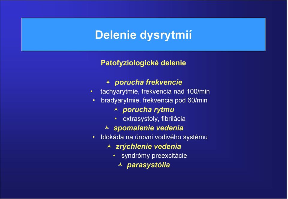60/min porucha rytmu extrasystoly, fibrilácia spomalenie vedenia