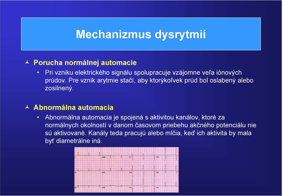 Abnormálna automacia Abnormálna automacia je spojená s aktivitou kanálov, ktoré za normálnych okolností v danom