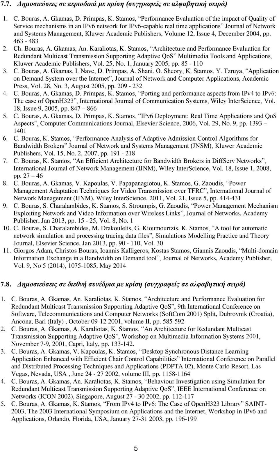 Publishers, Volume 12, Issue 4, December 2004, pp. 463-483 2. Ch. Bouras, A. Gkamas, An. Karaliotas, K.