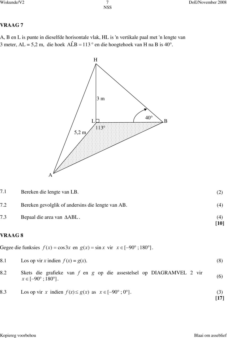 Bereke gevolglik of adersis die legte va AB. (4) 7.3 Bepaal die area va ABL.