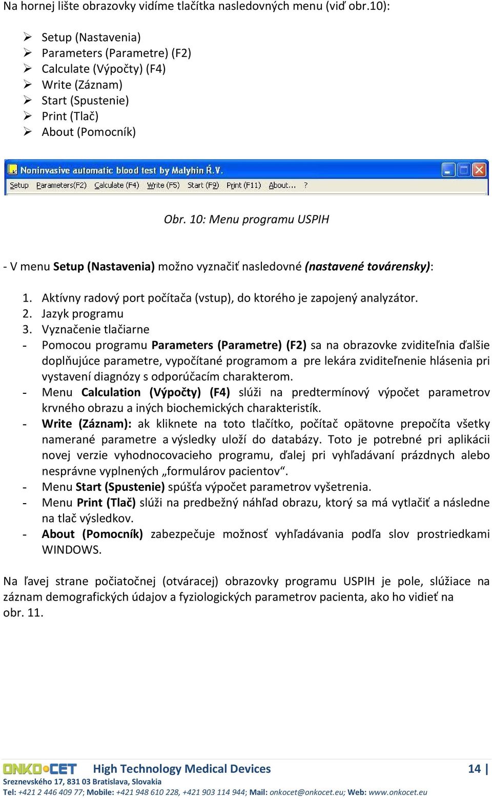 10: Menu programu USPIH V menu Setup (Nastavenia) možno vyznačiť nasledovné (nastavené továrensky): 1. Aktívny radový port počítača (vstup), do ktorého je zapojený analyzátor. 2. Jazyk programu 3.
