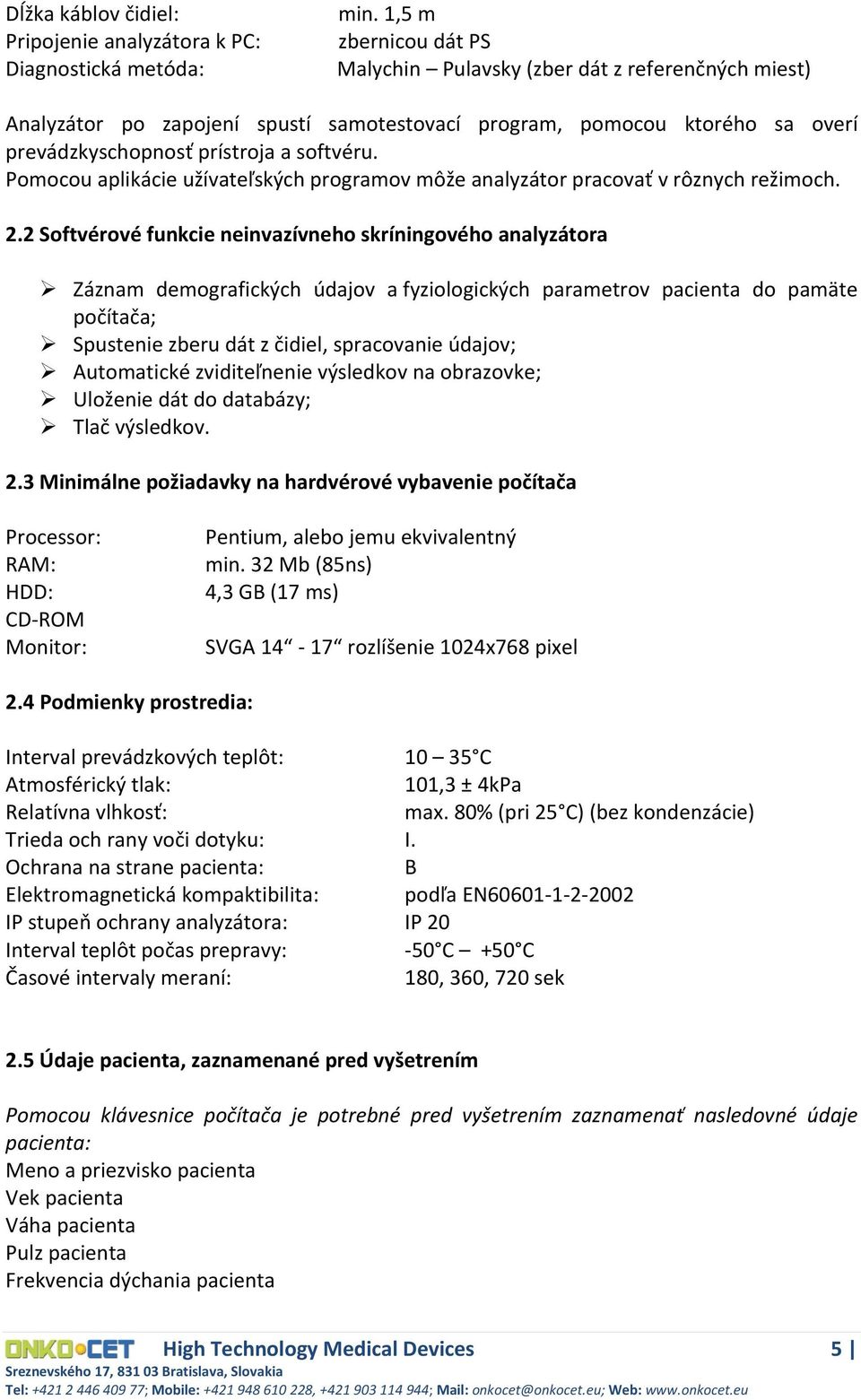 Pomocou aplikácie užívateľských programov môže analyzátor pracovať v rôznych režimoch. 2.